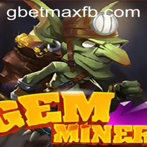 GemMiner: An Engaging Adventure with GBET-MAX