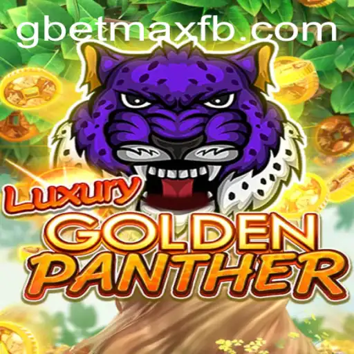 Unveiling the Excitement of LUXURYGOLDENPANTHER: A Thrilling Adventure with GBET-MAX