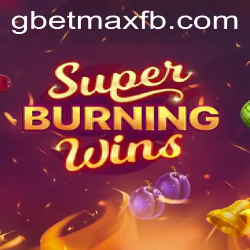 Explore the Thrilling World of SuperBurningWins and GBET-MAX